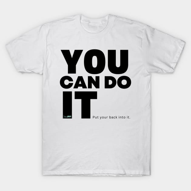 You Can Do It... Put Your Back Into It T-Shirt by JessiJAMDesigns